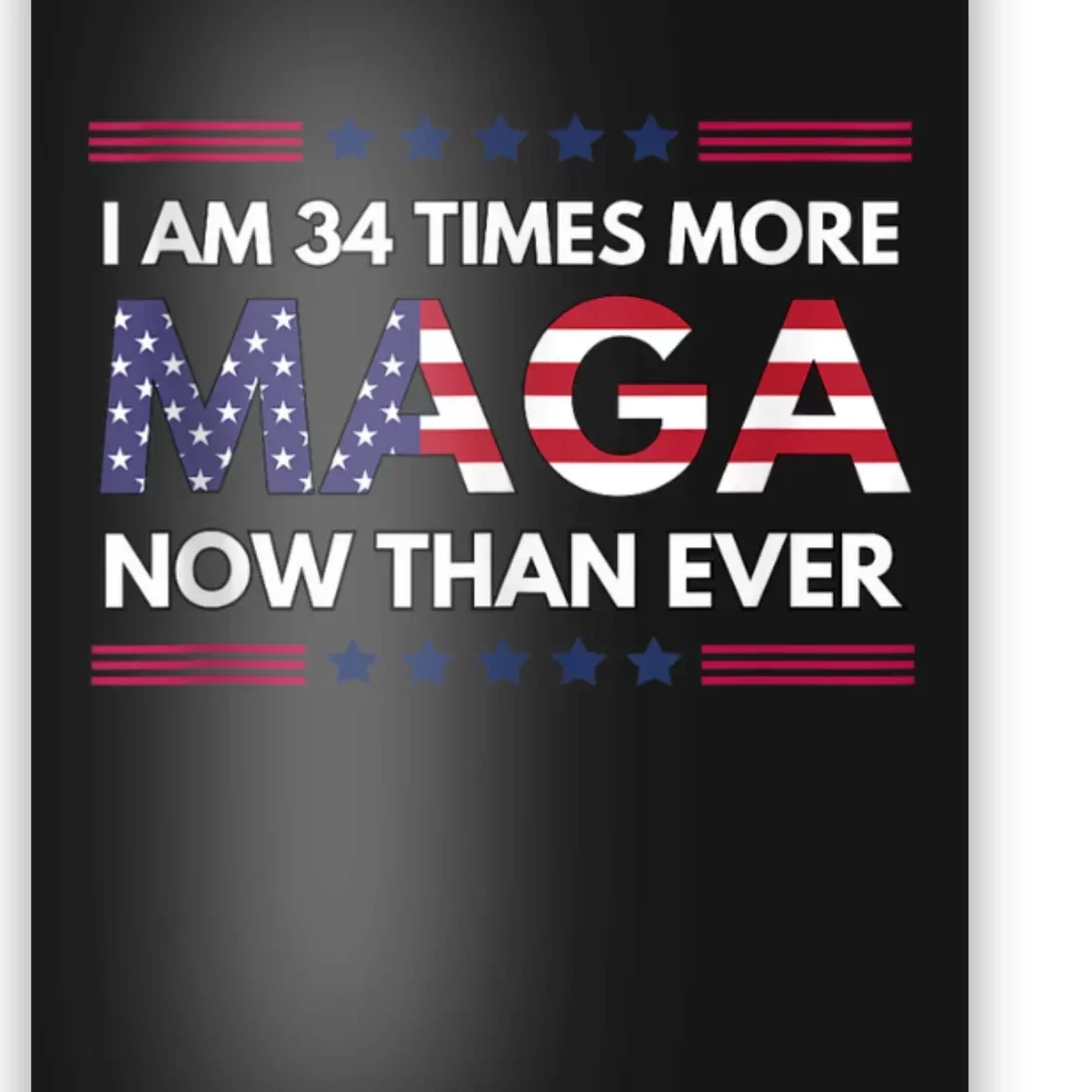 I Am 34 Times More Maga Now Than Ever | Trump Supporters Poster