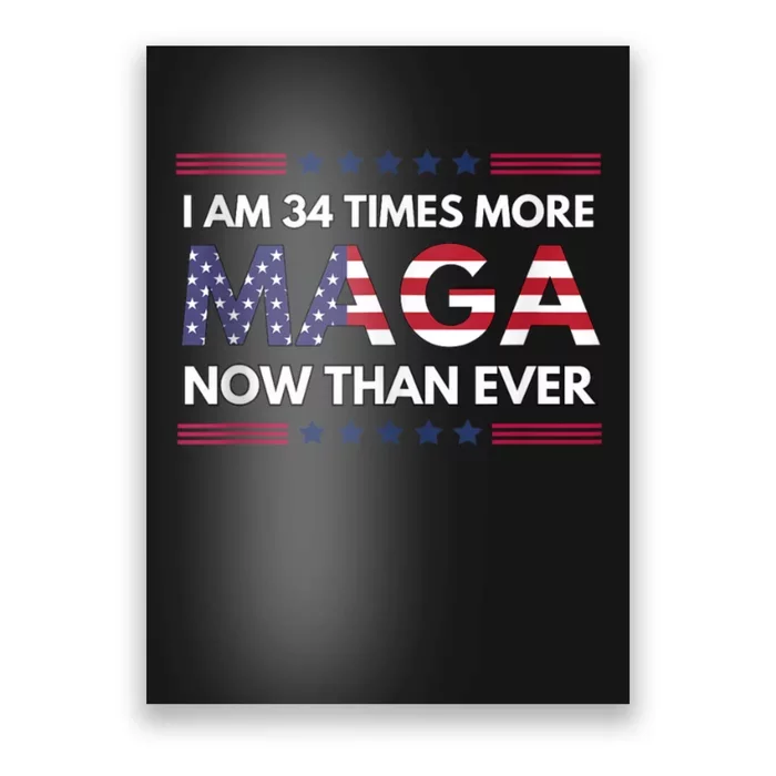 I Am 34 Times More Maga Now Than Ever | Trump Supporters Poster