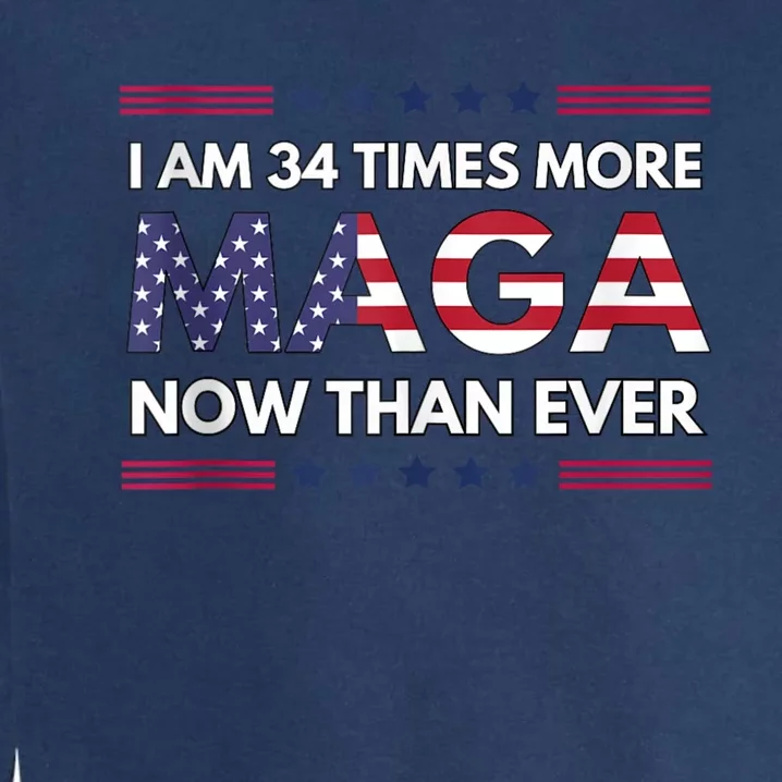 I Am 34 Times More Maga Now Than Ever | Trump Supporters Garment-Dyed Sweatshirt