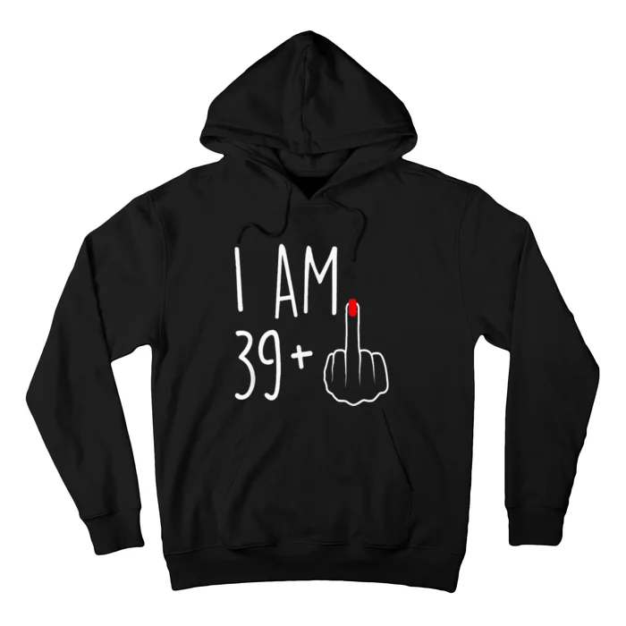 I Am 39 Plus 1 Middle Finger For A 40th Birthday Hoodie