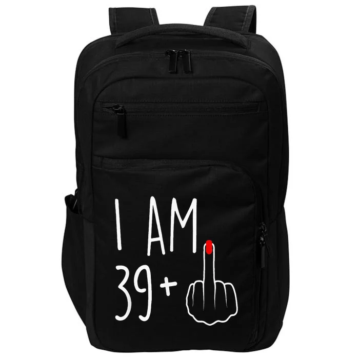 I Am 39 Plus 1 Middle Finger For A 40th Birthday Impact Tech Backpack