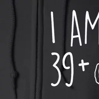 I Am 39 Plus 1 Middle Finger For A 40th Birthday Full Zip Hoodie