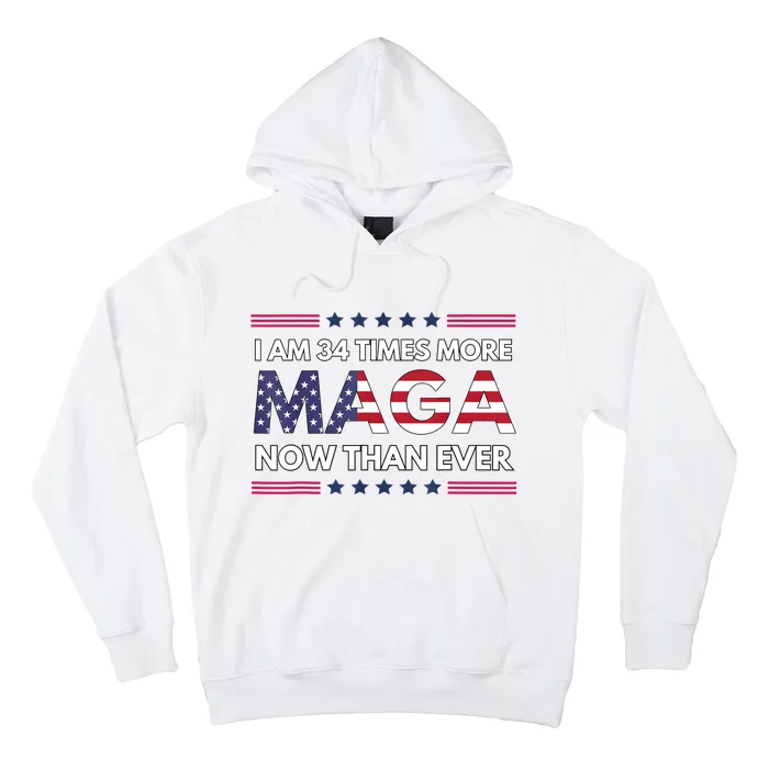 I Am 34 Times More Maga Now Than Ever Trump Supporters Hoodie