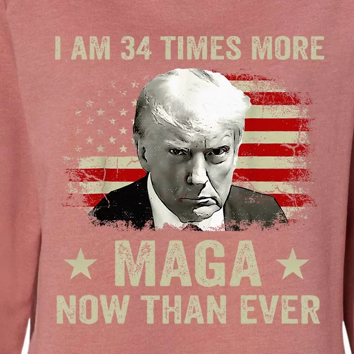 I Am 34 Times More Maga Now Than Ever Trump Womens California Wash Sweatshirt