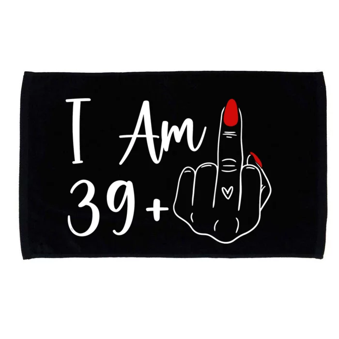 I Am 39 Plus 1 Middle Finger For A 40th Birthday Microfiber Hand Towel