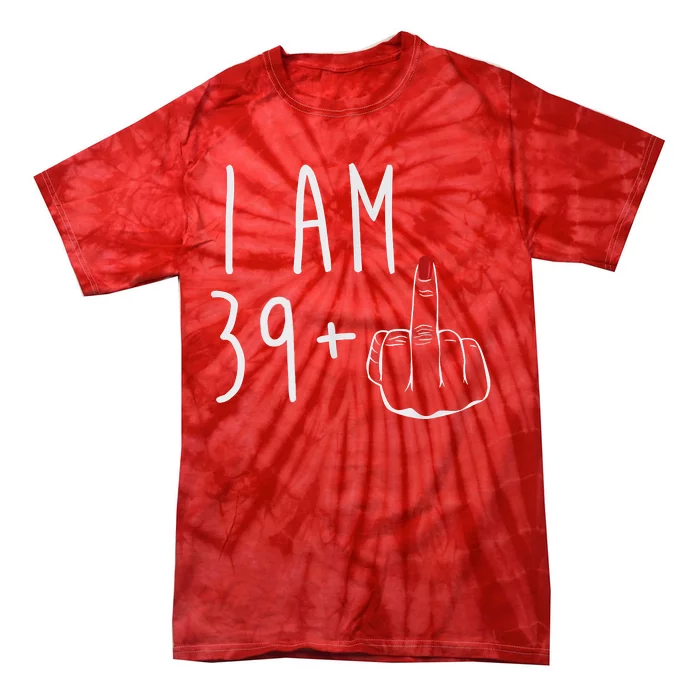 I Am 39 Plus 1 Middle Finger For A 40th Birthday For Women Tie-Dye T-Shirt