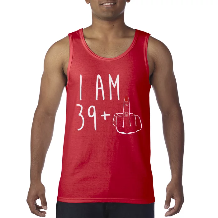 I Am 39 Plus 1 Middle Finger For A 40th Birthday For Women Tank Top