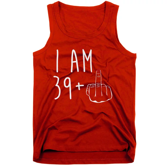 I Am 39 Plus 1 Middle Finger For A 40th Birthday For Women Tank Top