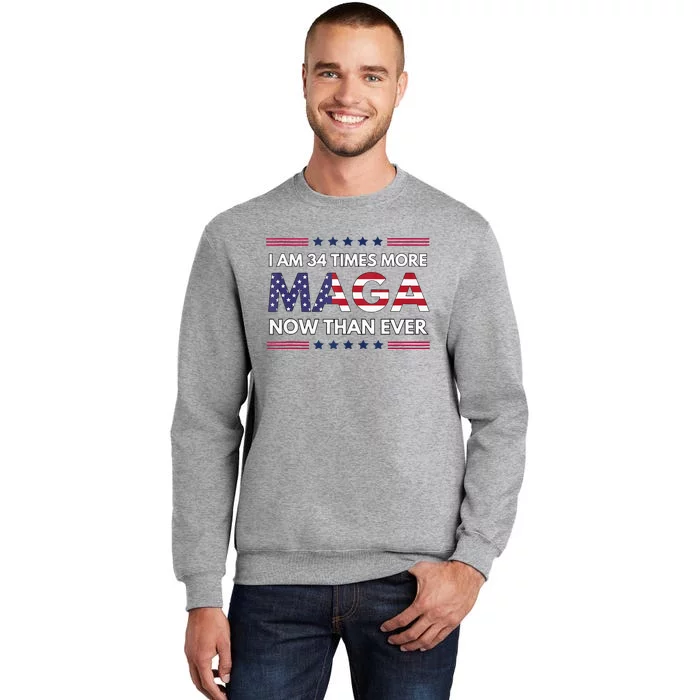 I Am 34 Times More Maga Now Than Ever Trump Supporters Tall Sweatshirt