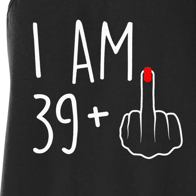 I Am 39 Plus 1 Middle Finger For A 40th Birthday Women's Racerback Tank