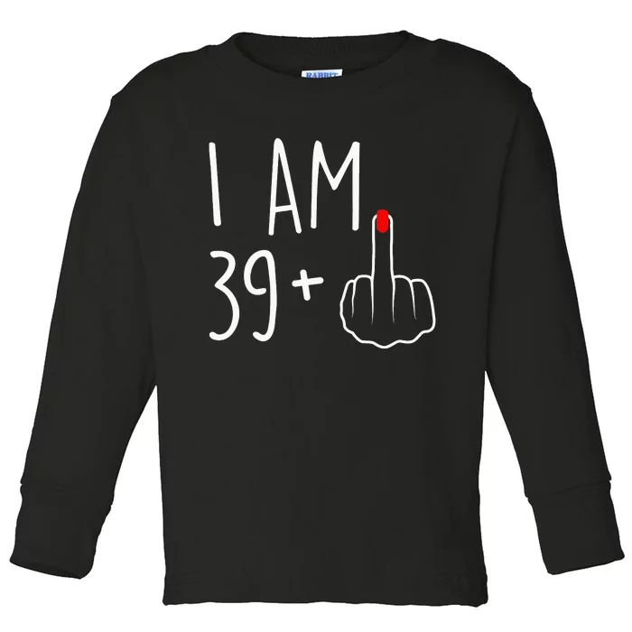 I Am 39 Plus 1 Middle Finger For A 40th Birthday Toddler Long Sleeve Shirt