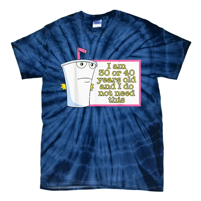 I Am 30 Or 40 Years Old And I Do Not Need This Tie-Dye T-Shirt