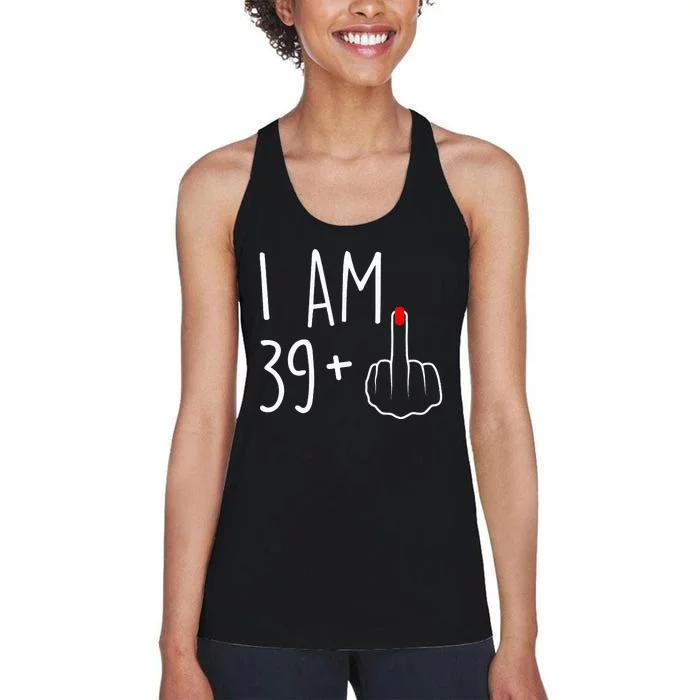 I Am 39 Plus 1 Middle Finger For A 40th Birthday Women's Racerback Tank