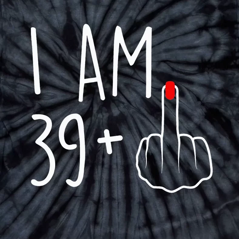 I Am 39 Plus 1 Middle Finger For A 40th Birthday Tie-Dye T-Shirt