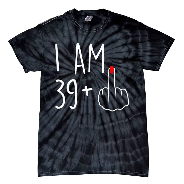 I Am 39 Plus 1 Middle Finger For A 40th Birthday Tie-Dye T-Shirt