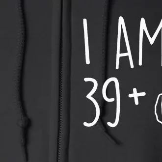 I Am 39 Plus 1 Middle Finger For A 40th Birthday Full Zip Hoodie