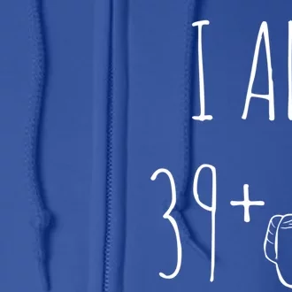 I Am 39 Plus 1 Middle Finger 40th Birthday Gift Full Zip Hoodie