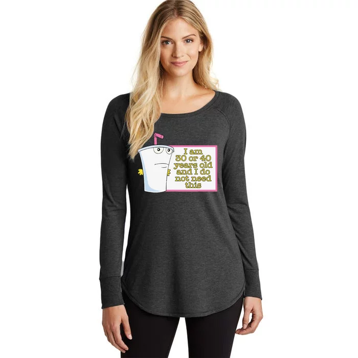 I Am 30 Or 40 Years Old And I Do Not Need This Funny Women's Perfect Tri Tunic Long Sleeve Shirt