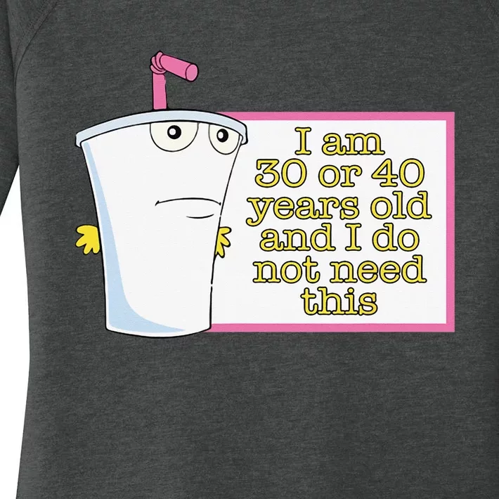 I Am 30 Or 40 Years Old And I Do Not Need This Funny Women's Perfect Tri Tunic Long Sleeve Shirt