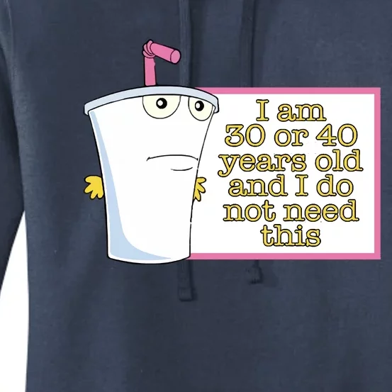 I Am 30 Or 40 Years Old And I Do Not Need This Women's Pullover Hoodie