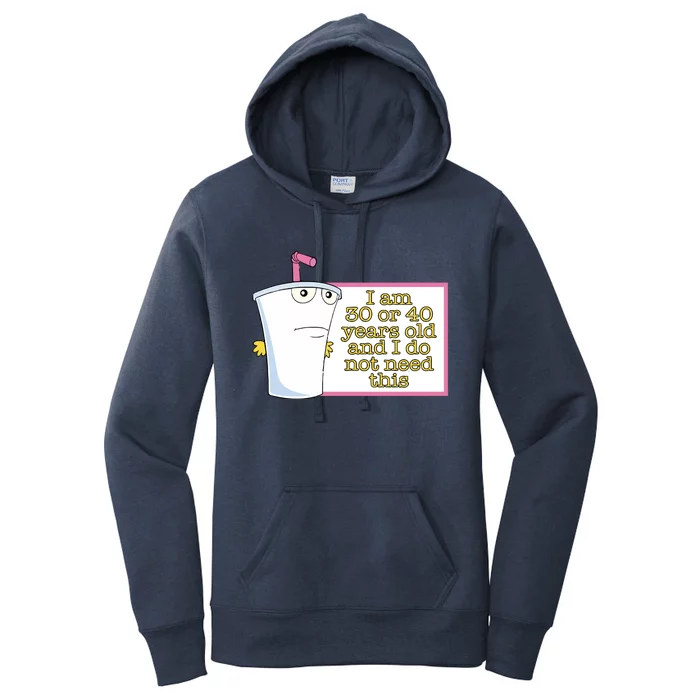 I Am 30 Or 40 Years Old And I Do Not Need This Women's Pullover Hoodie