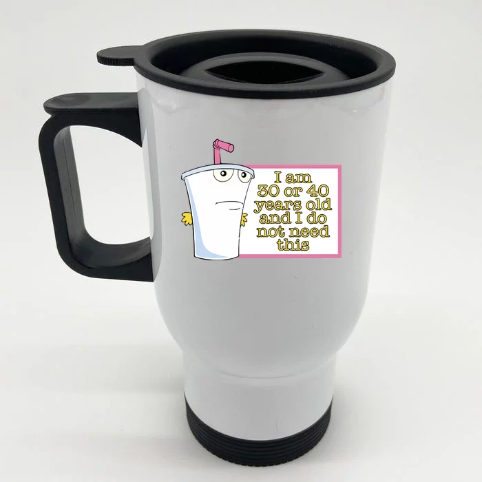 I Am 30 Or 40 Years Old And I Do Not Need This Front & Back Stainless Steel Travel Mug