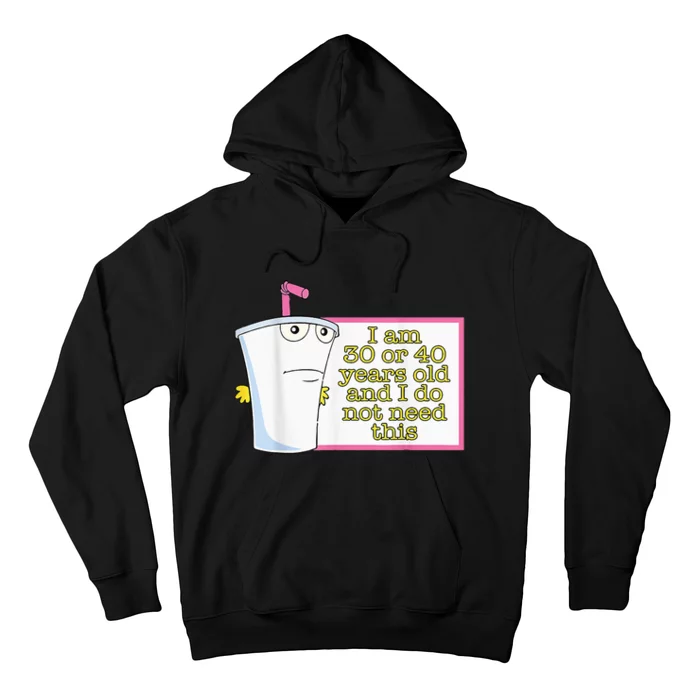 I Am 30 Or 40 Years Old And I Do Not Need This Hoodie