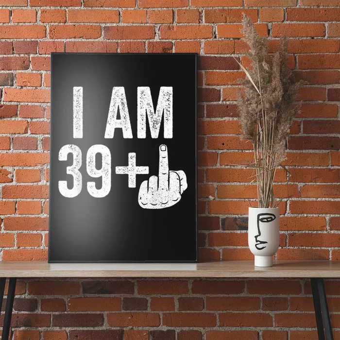 I Am 39 Plus Middle Finger 40th Birthday Shirt shirt Poster