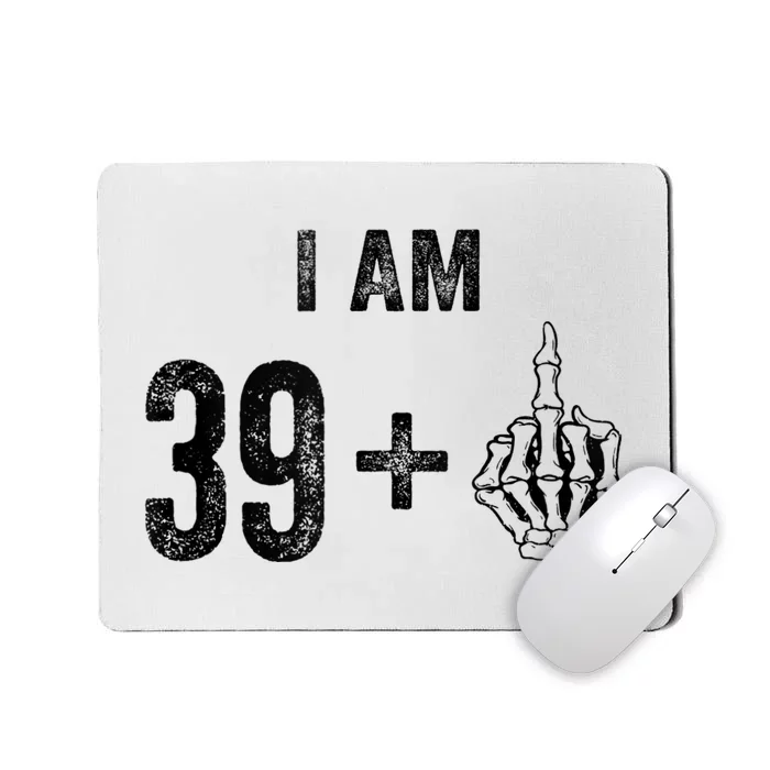 I Am 39 Plus 1 Middle Finger For A 40th Birthday For Mousepad