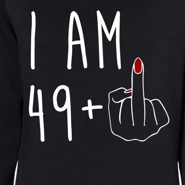 I Am 49 Plus Middle Finger Funny 50th Birthday Womens California Wash Sweatshirt