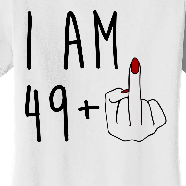 I Am 49 Plus Middle Finger Funny 50th Birthday Women's T-Shirt