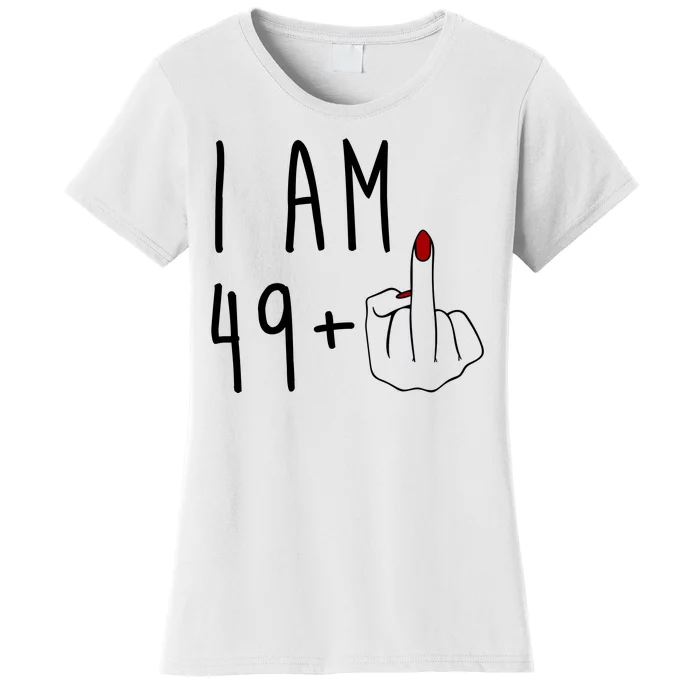 I Am 49 Plus Middle Finger Funny 50th Birthday Women's T-Shirt