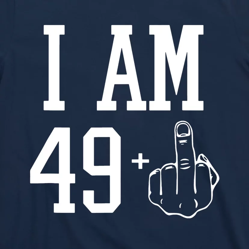 I Am 49 Plus Middle Finger Sarcastic 50th Birthday T-Shirt