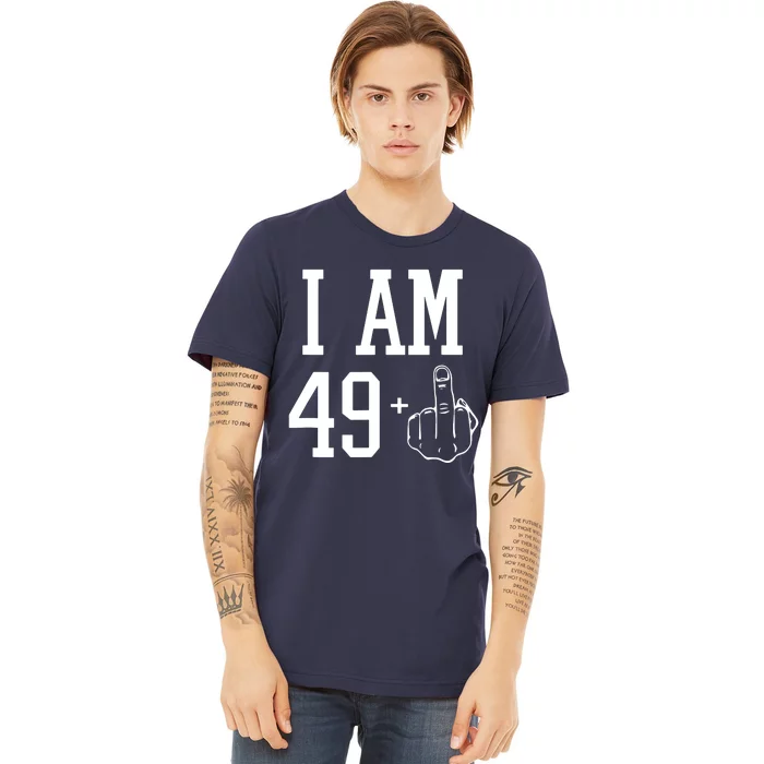 I Am 49 Plus Middle Finger Sarcastic 50th Birthday Premium T-Shirt