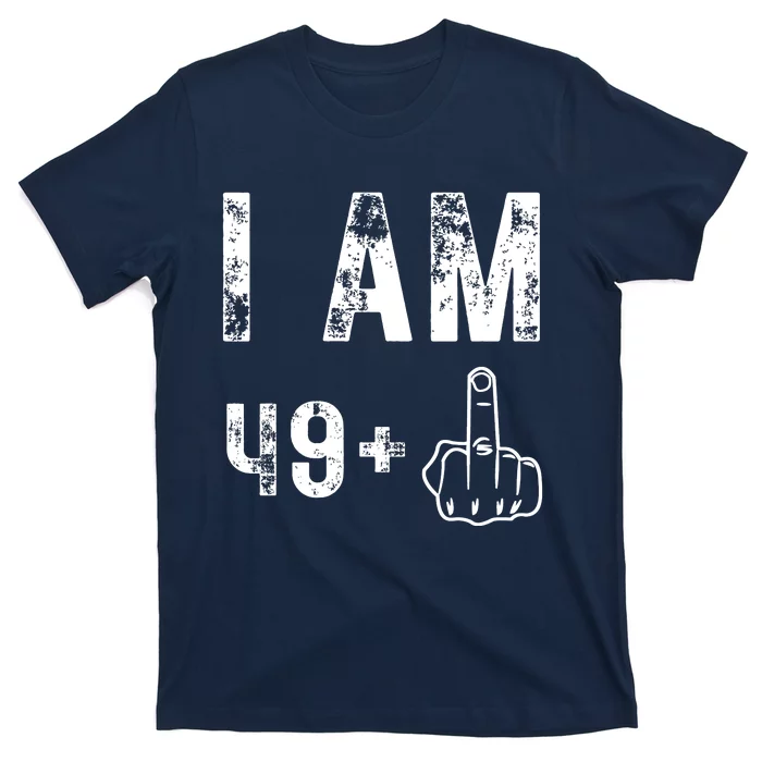 I Am 49 Plus Middle Finger Funny 50th Birthday T-Shirt