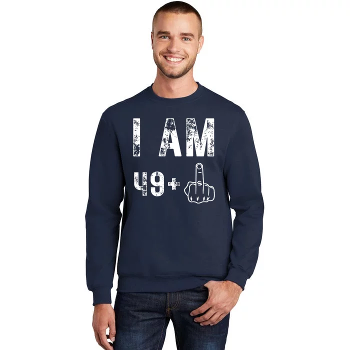 I Am 49 Plus Middle Finger 50th Birthday Tall Sweatshirt