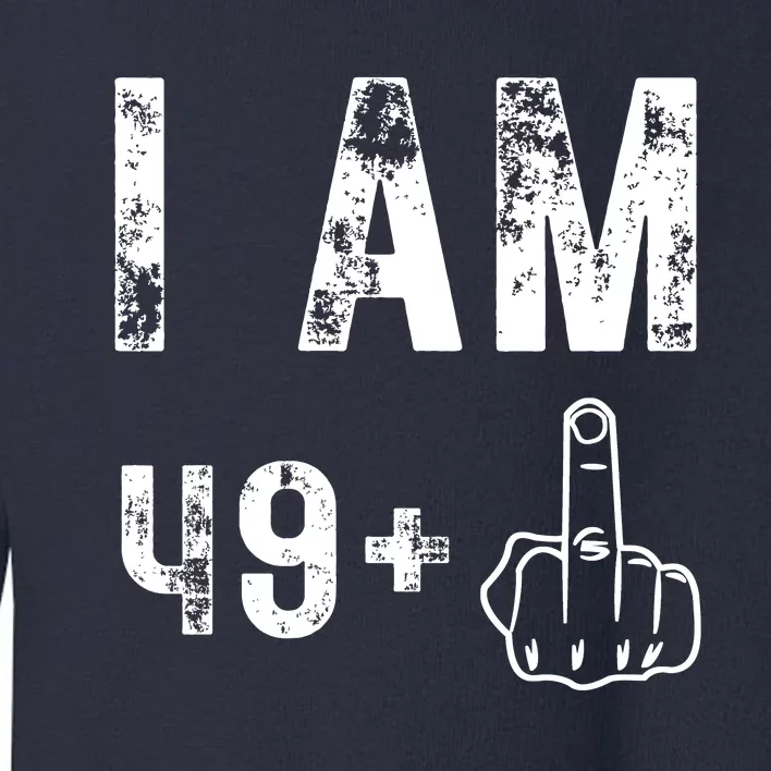 I Am 49 Plus Middle Finger 50th Birthday Toddler Sweatshirt