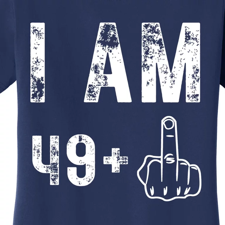 I Am 49 Plus Middle Finger 50th Birthday Women's T-Shirt