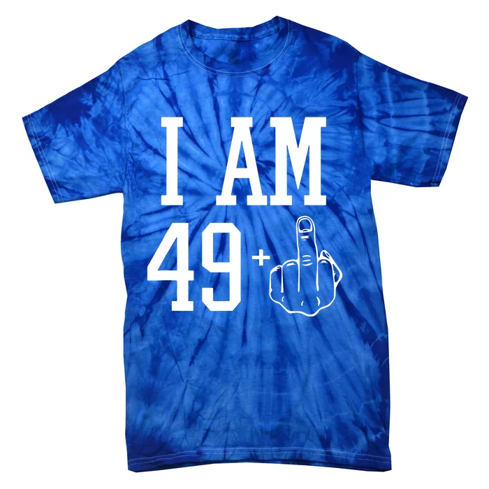 I Am 49 Plus Middle Finger Sarcastic 50th Birthday Tie-Dye T-Shirt