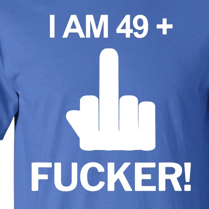 I Am 49 Plus Middle Finger Funny 50th Birthday Tall T-Shirt