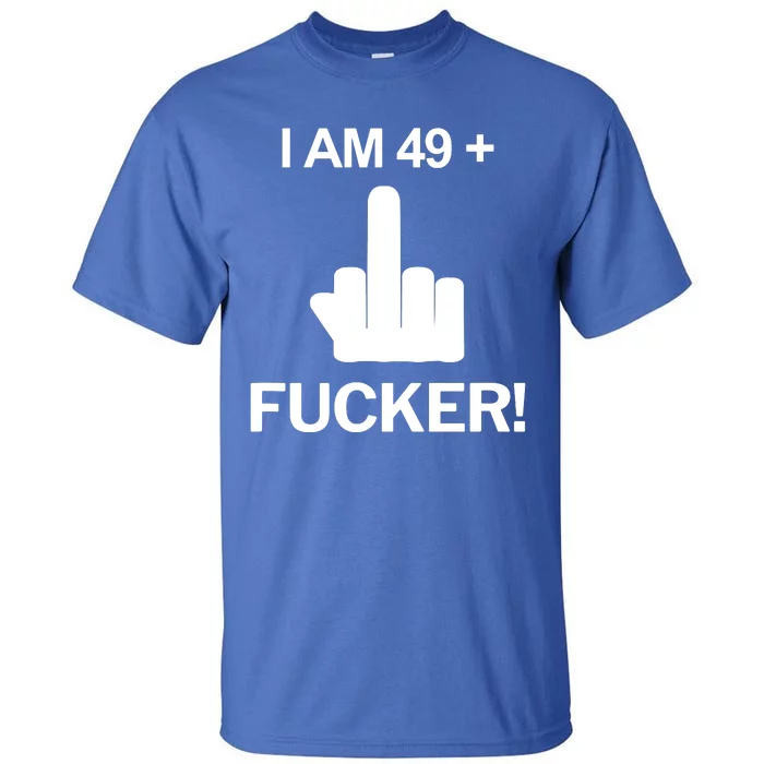 I Am 49 Plus Middle Finger Funny 50th Birthday Tall T-Shirt