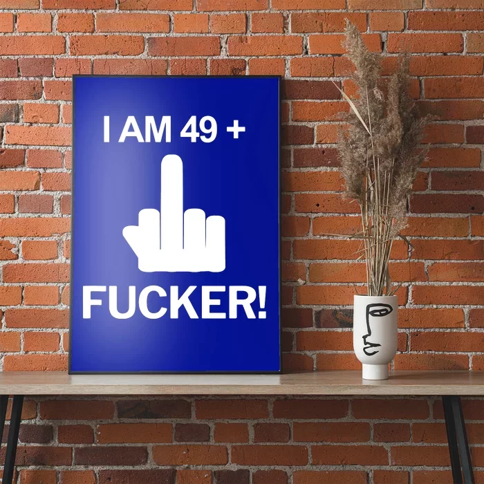 I Am 49 Plus Middle Finger Funny 50th Birthday Poster