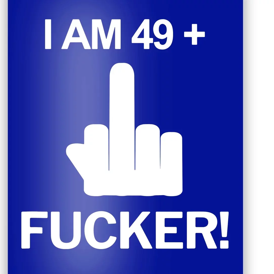 I Am 49 Plus Middle Finger Funny 50th Birthday Poster