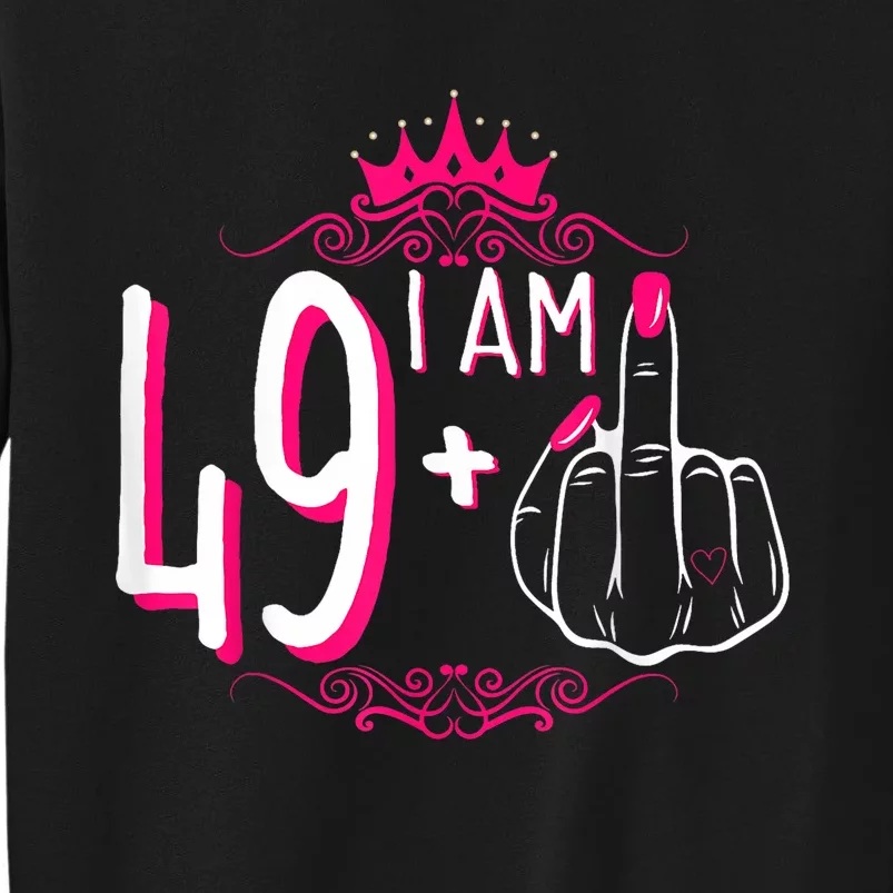 I Am 49 Plus 1 Middle Finger 49th Women Birthday Funny Tall Sweatshirt