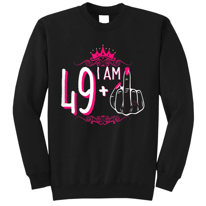 I Am 49 Plus 1 Middle Finger 49th Women Birthday Funny Tall Sweatshirt