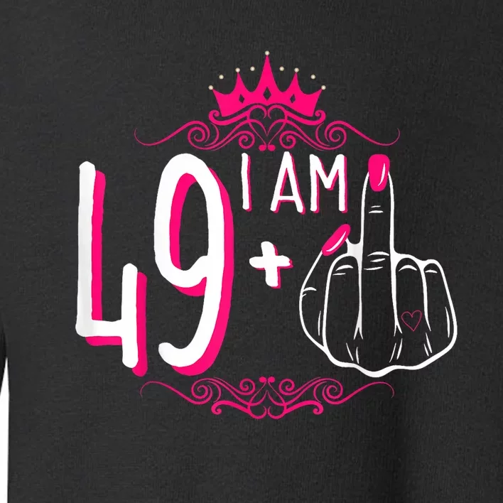 I Am 49 Plus 1 Middle Finger 49th Women Birthday Funny Toddler Sweatshirt