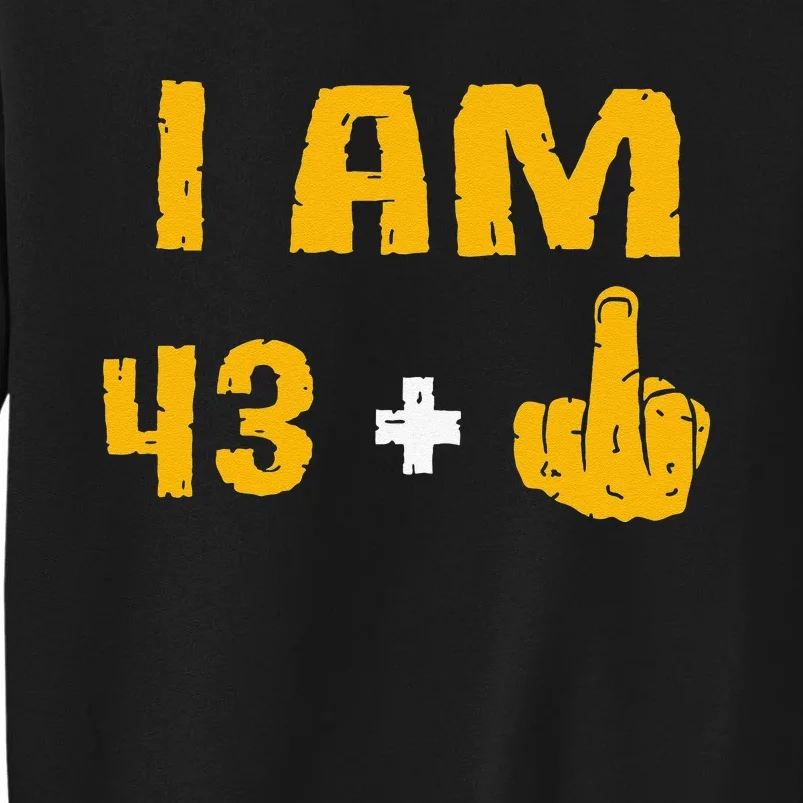 I Am 43 Plus 1 Middle Finger 44th Birthday Gift 44 Years Old Tall Sweatshirt