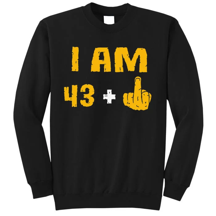 I Am 43 Plus 1 Middle Finger 44th Birthday Gift 44 Years Old Tall Sweatshirt