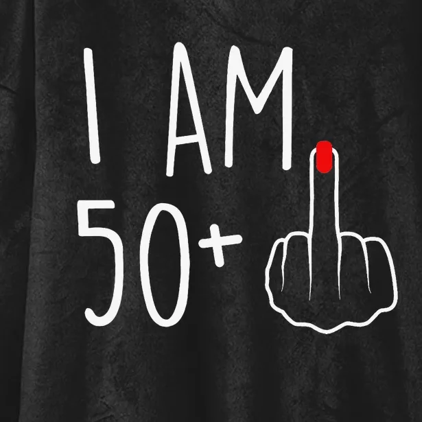 I Am 50 Plus 1 Middle Finger For A 51st Birthday Hooded Wearable Blanket