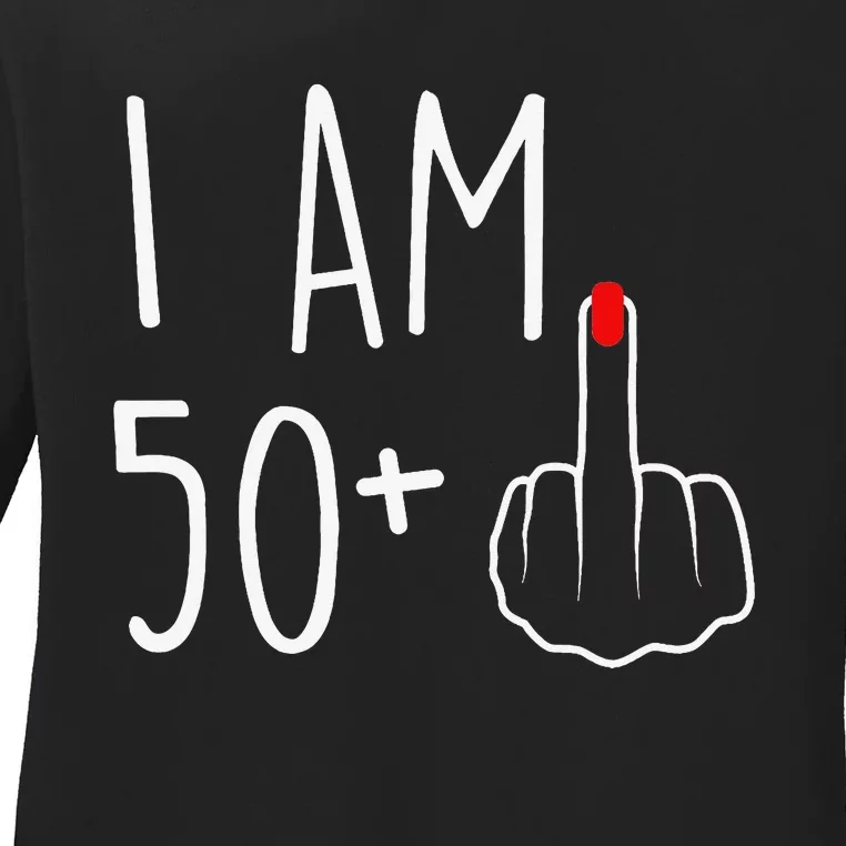 I Am 50 Plus 1 Middle Finger For A 51st Birthday Ladies Long Sleeve Shirt